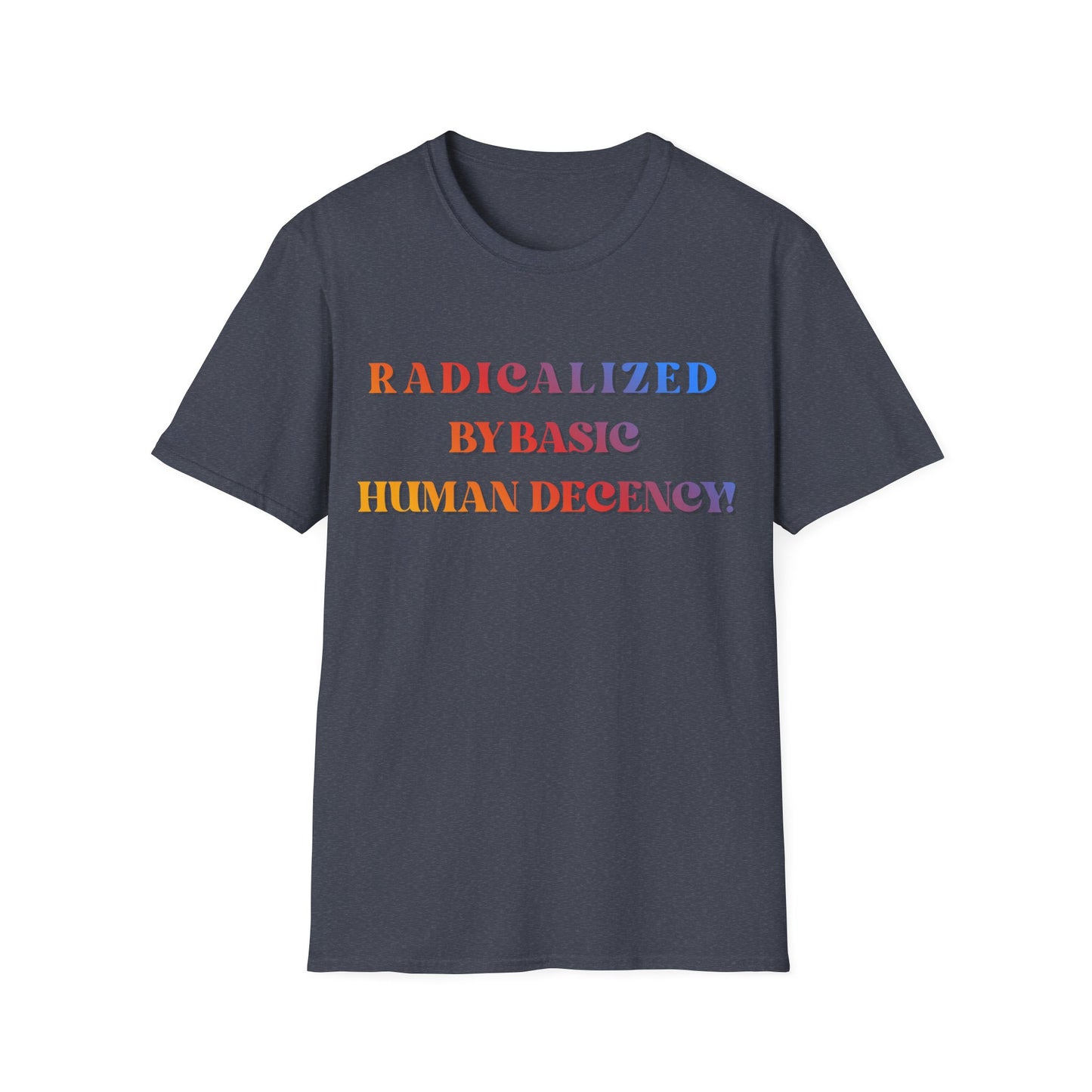 Radicalized By Basic Human Decency T-Shirt