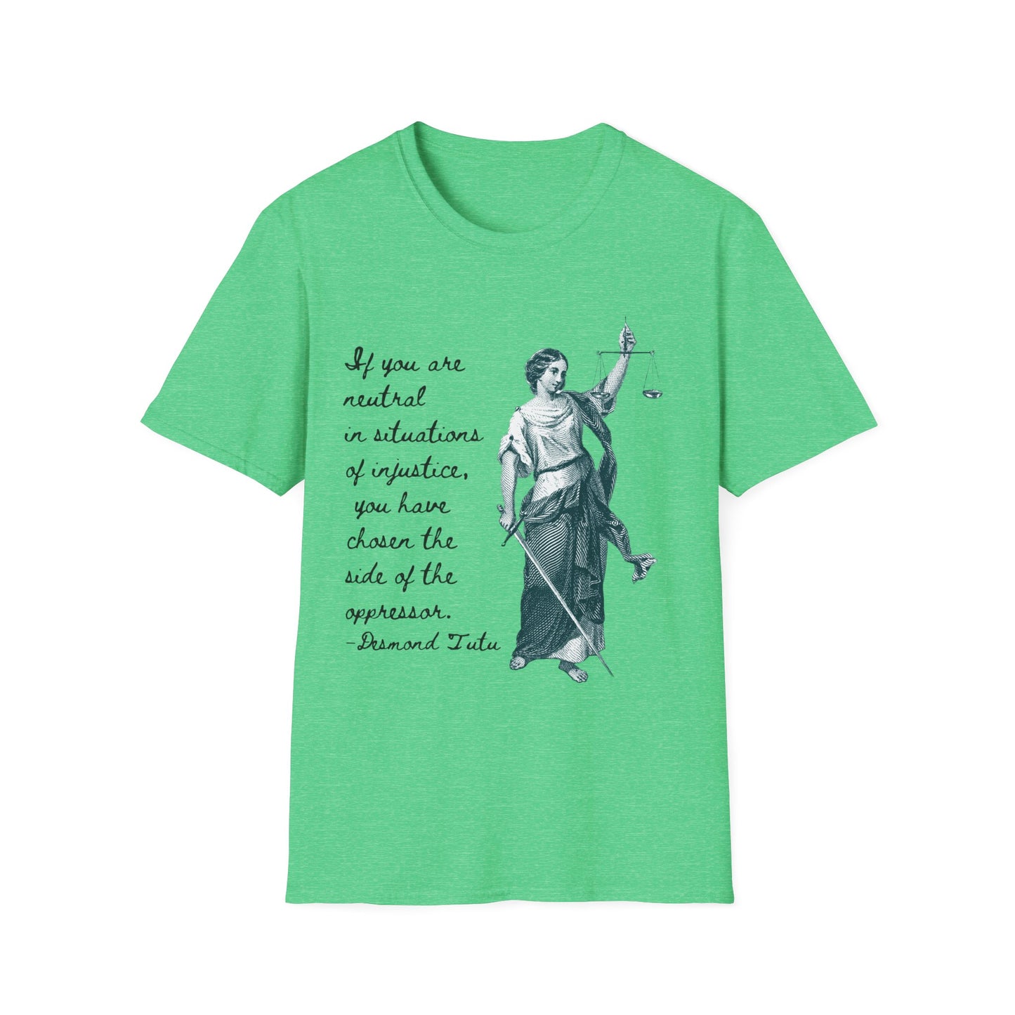 If you are neutral in situations of injustice, you have chosen the side of the oppressor. ~ Desmond Tutu quote,  Lady Justice Illustration T-Shirt