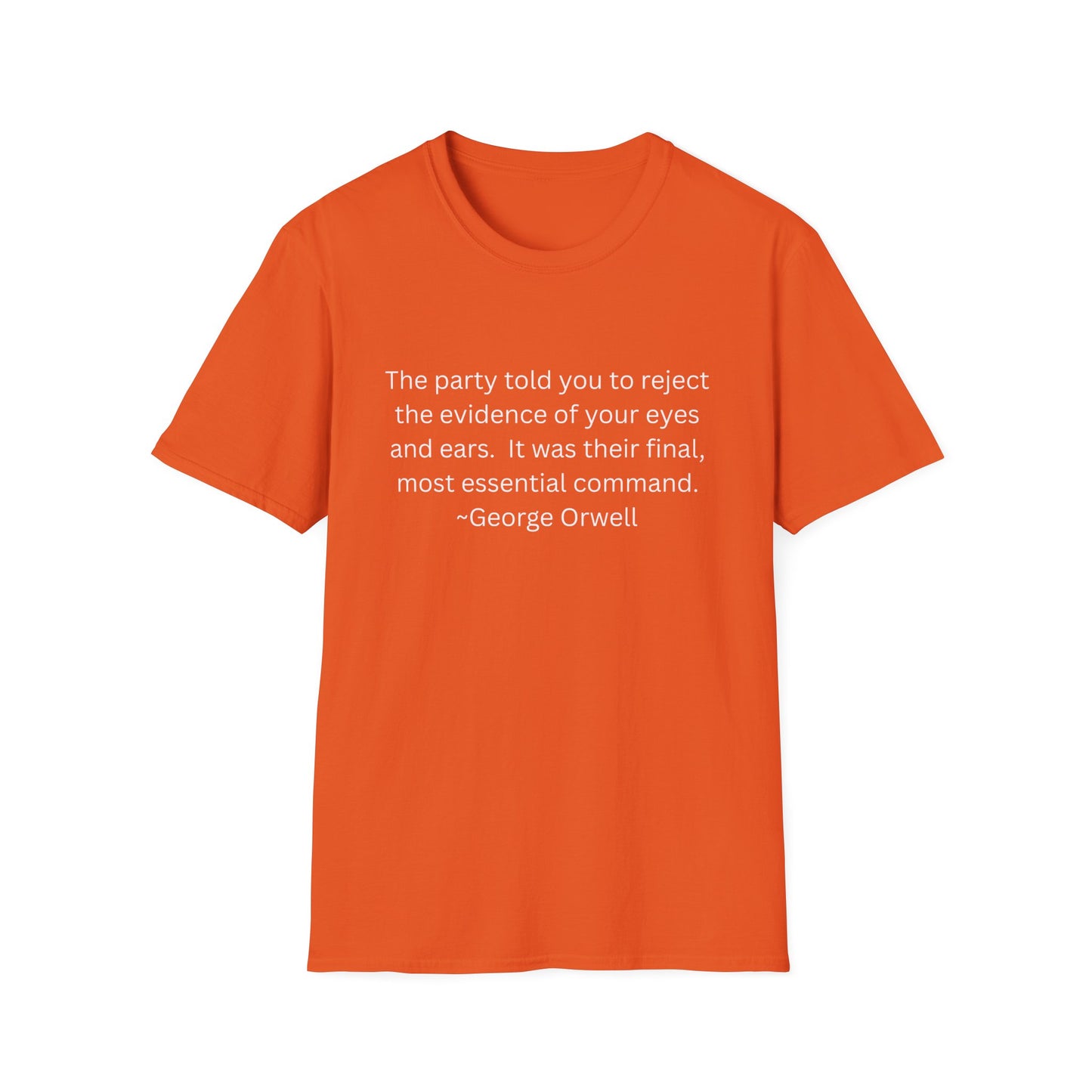 George Orwell Quote T-Shirt — "The party told you to reject the evidence of your eyes and ears."