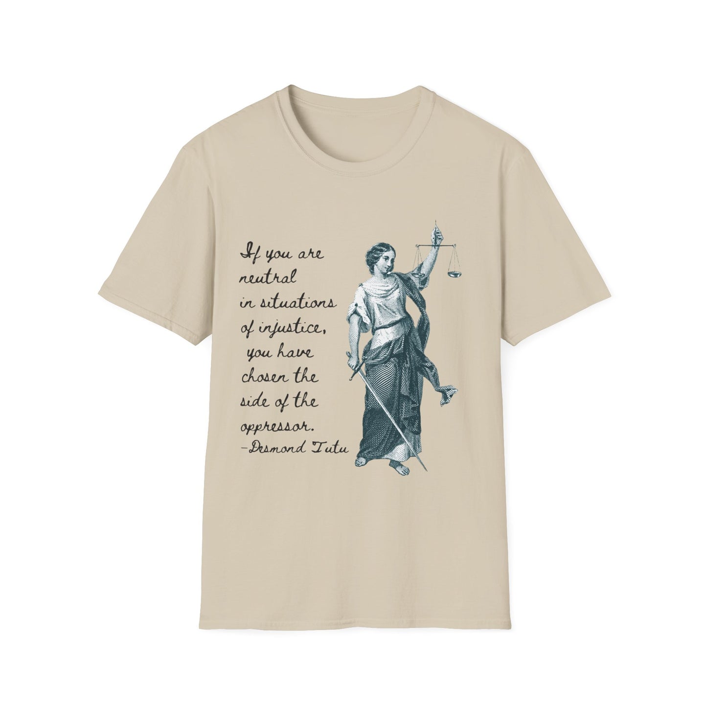 If you are neutral in situations of injustice, you have chosen the side of the oppressor. ~ Desmond Tutu quote,  Lady Justice Illustration T-Shirt