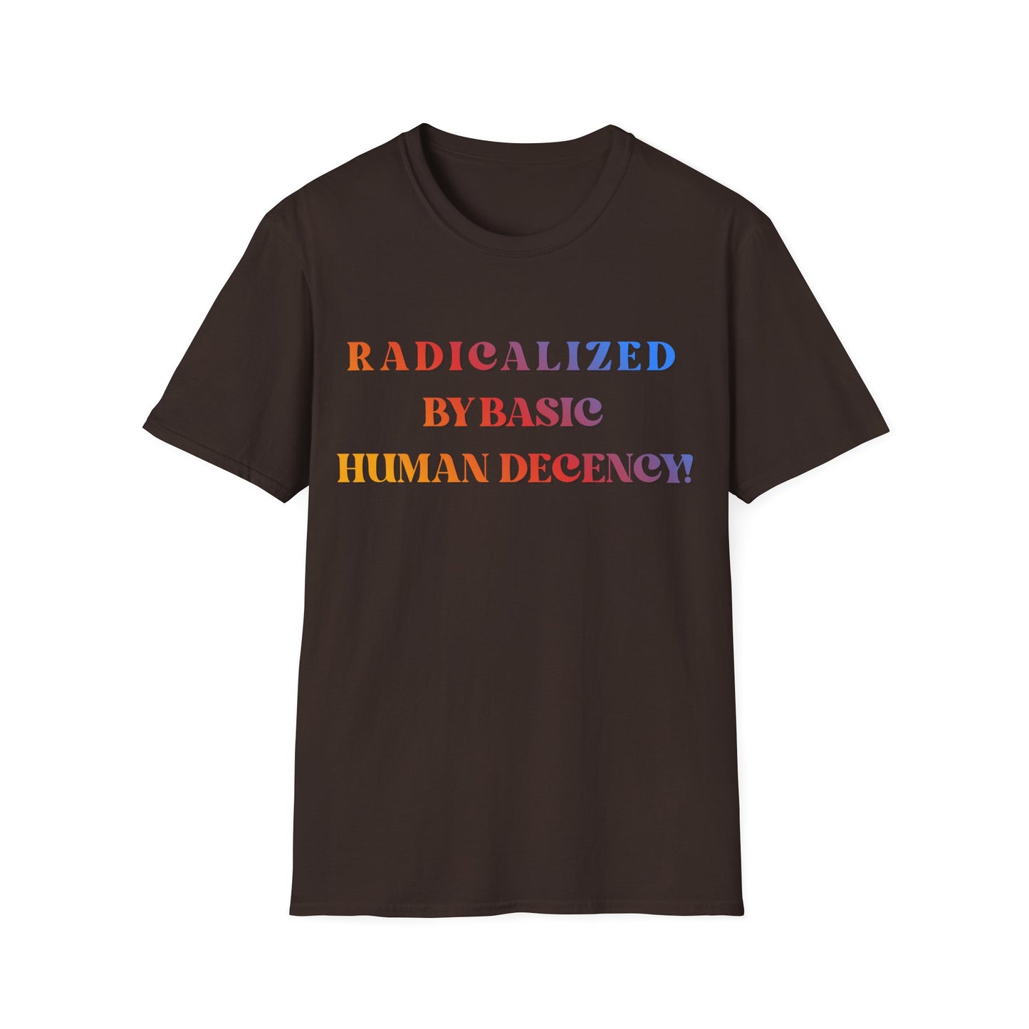 Radicalized By Basic Human Decency T-Shirt