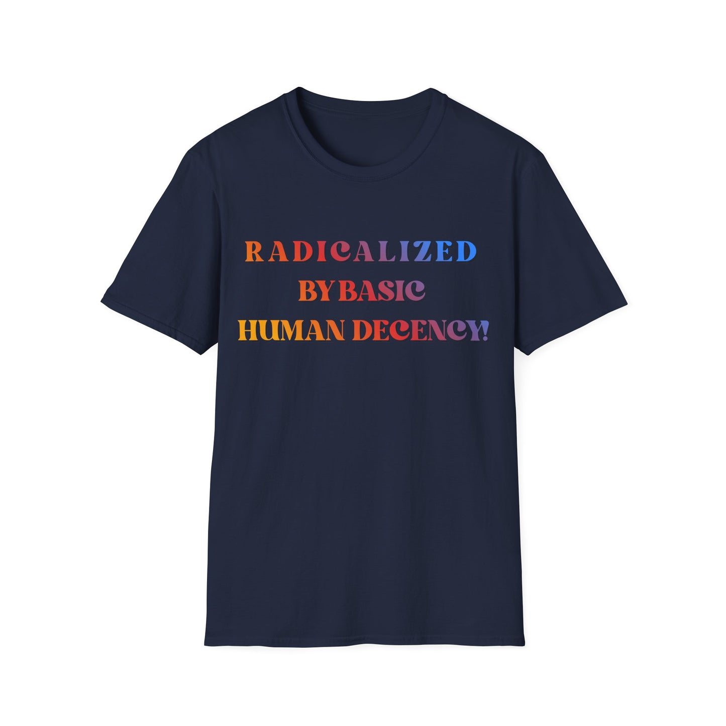 Radicalized By Basic Human Decency T-Shirt