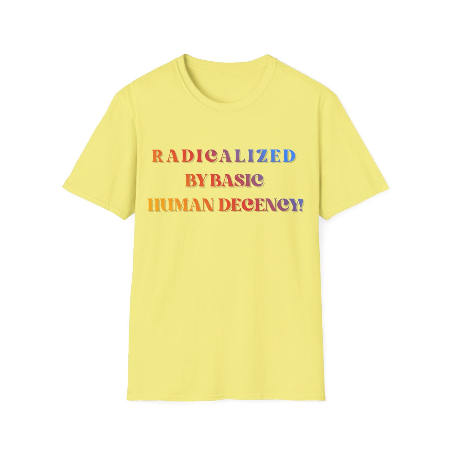 Radicalized By Basic Human Decency T-Shirt