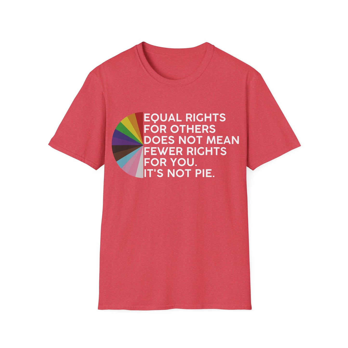 T-Shirt — "Equal Rights for Others Does Not Mean Fewer Rights for You. It’s Not Pie." Pride Ally Tee