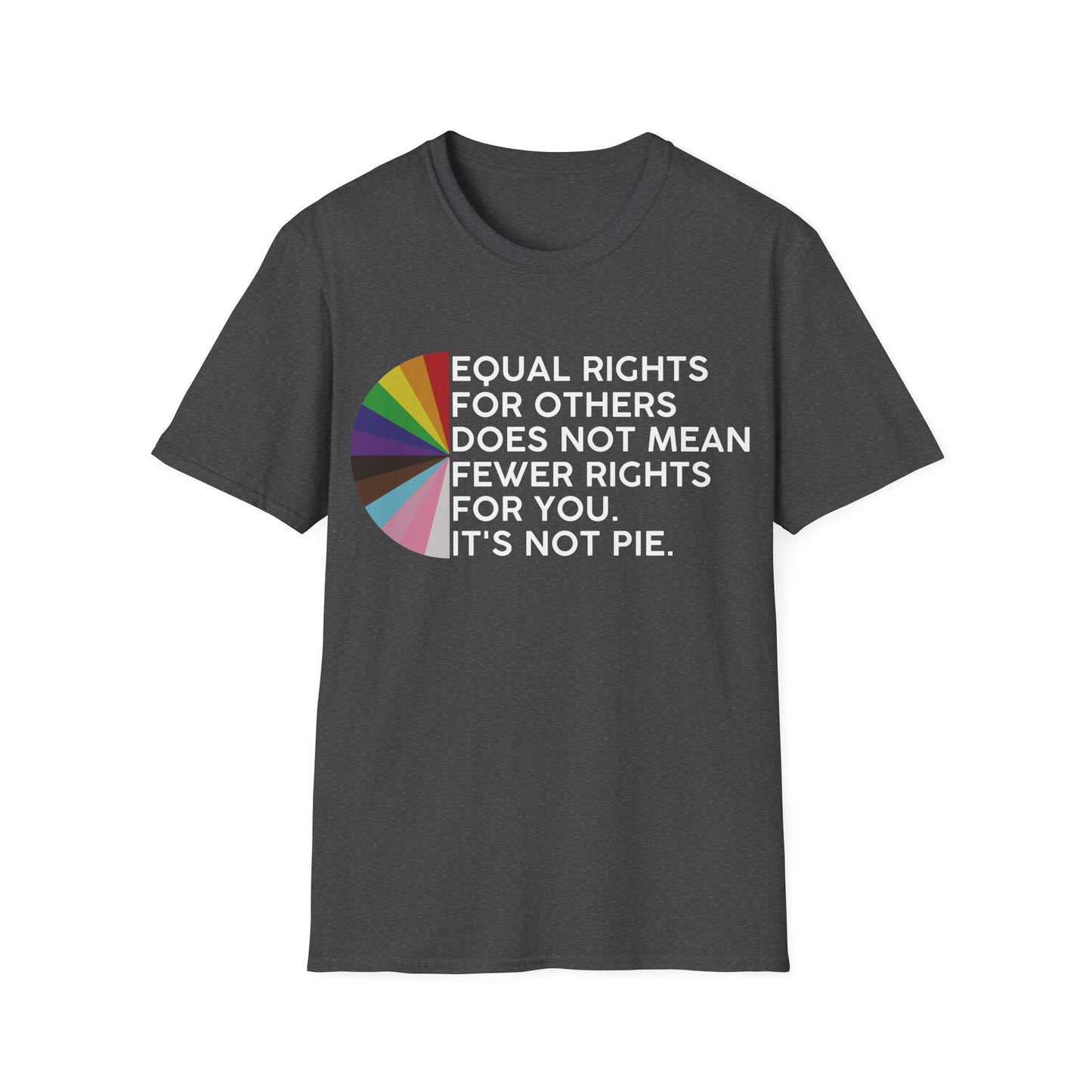 T-Shirt — "Equal Rights for Others Does Not Mean Fewer Rights for You. It’s Not Pie." Pride Ally Tee