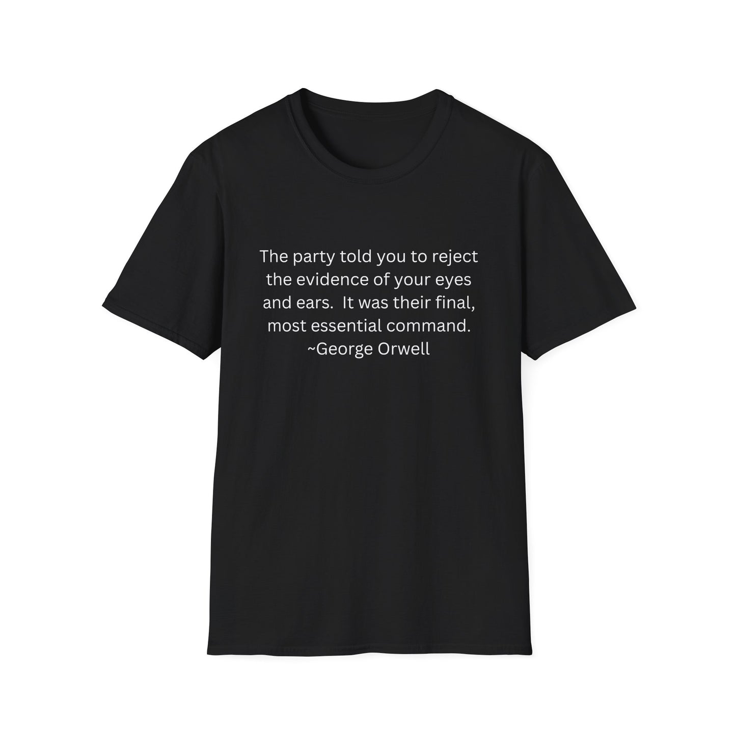 George Orwell Quote T-Shirt — "The party told you to reject the evidence of your eyes and ears."
