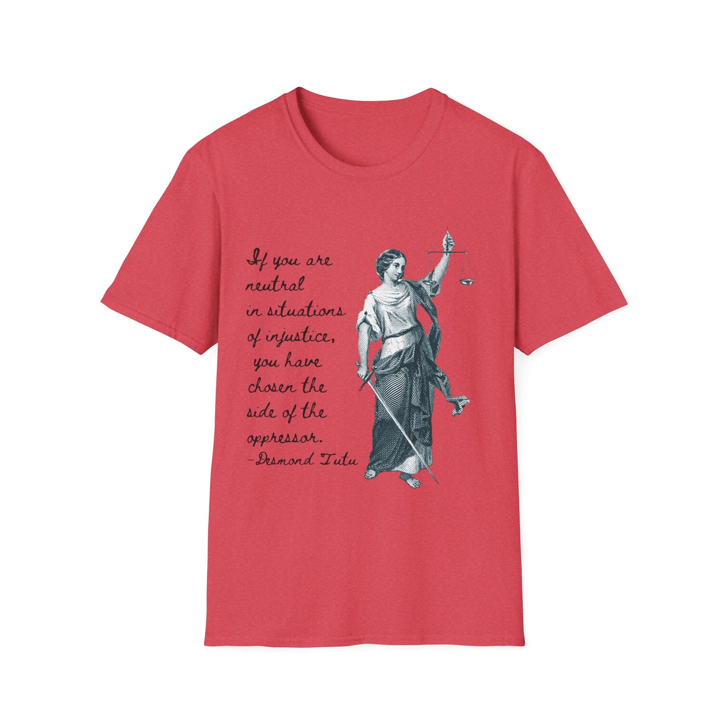 If you are neutral in situations of injustice, you have chosen the side of the oppressor. ~ Desmond Tutu quote,  Lady Justice Illustration T-Shirt