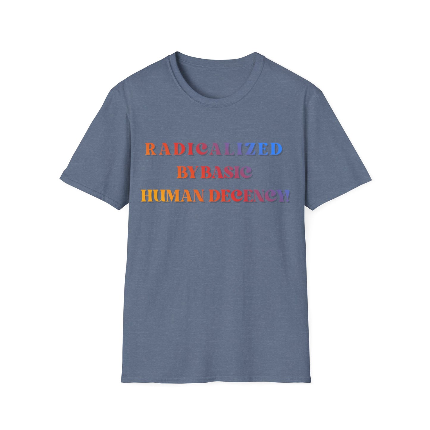 Radicalized By Basic Human Decency T-Shirt