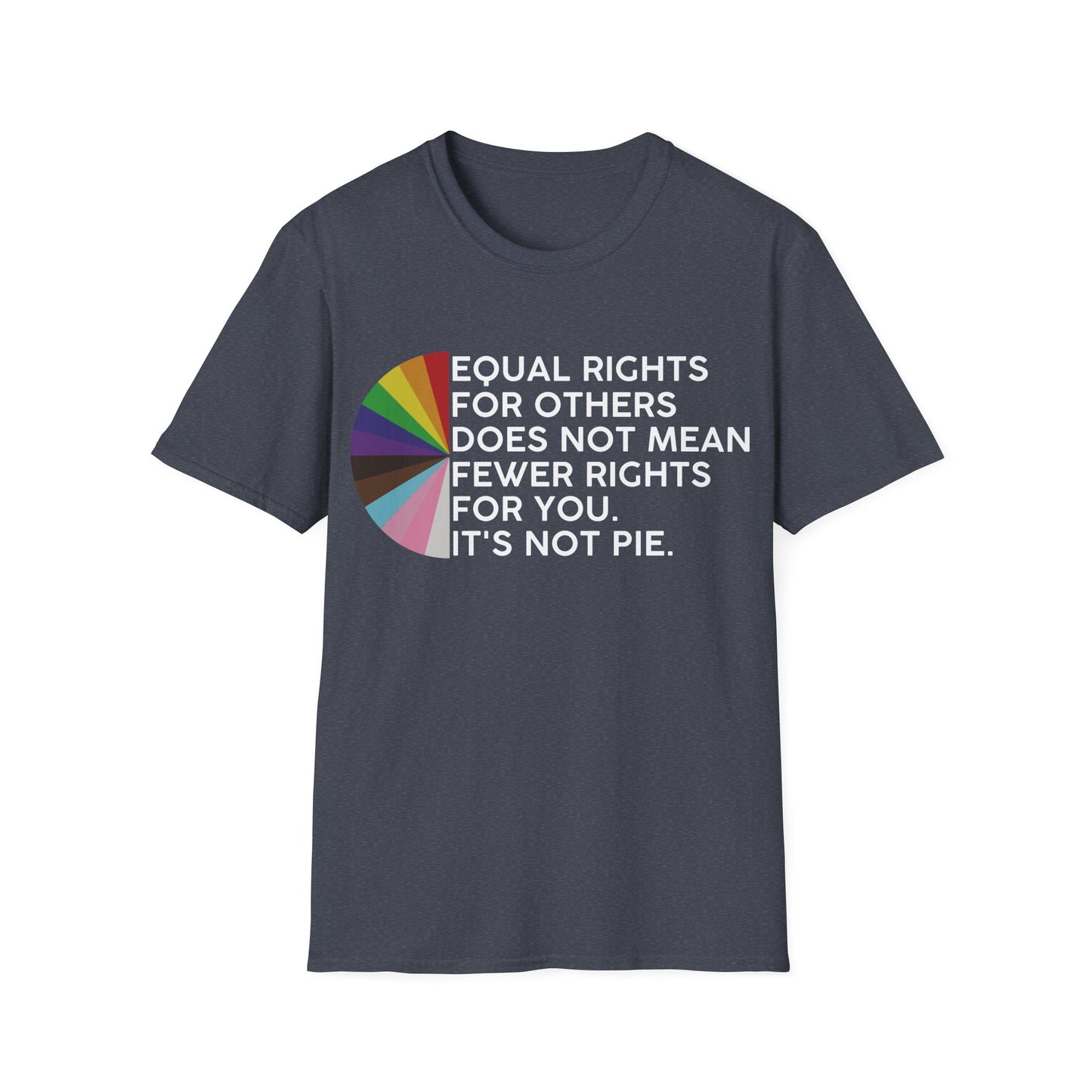 T-Shirt — "Equal Rights for Others Does Not Mean Fewer Rights for You. It’s Not Pie." Pride Ally Tee
