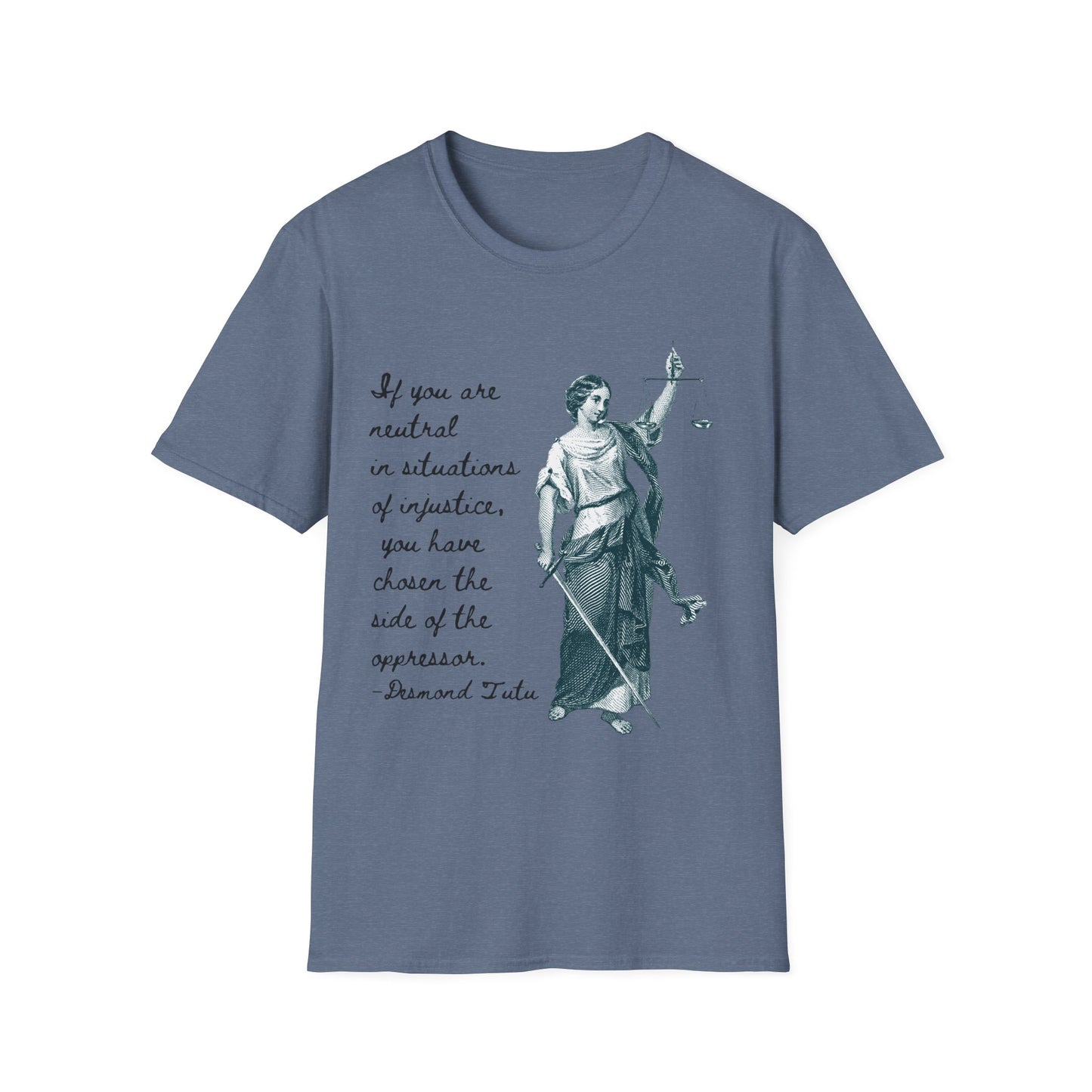 If you are neutral in situations of injustice, you have chosen the side of the oppressor. ~ Desmond Tutu quote,  Lady Justice Illustration T-Shirt