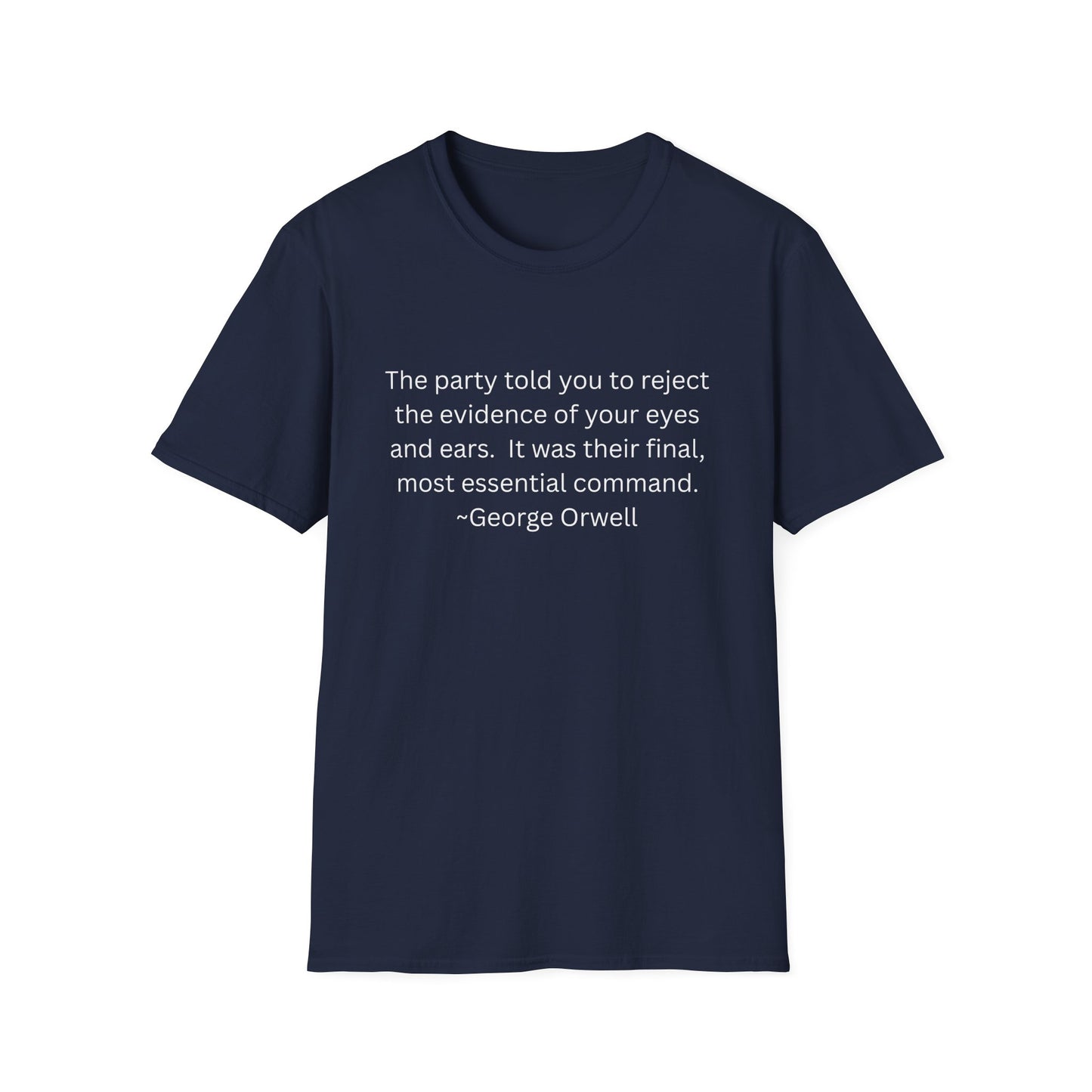 George Orwell Quote T-Shirt — "The party told you to reject the evidence of your eyes and ears."