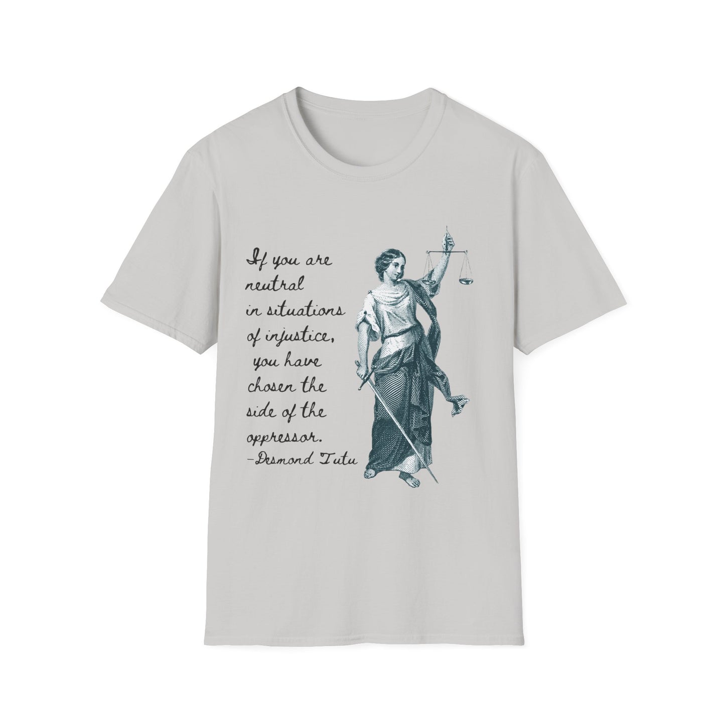 If you are neutral in situations of injustice, you have chosen the side of the oppressor. ~ Desmond Tutu quote,  Lady Justice Illustration T-Shirt