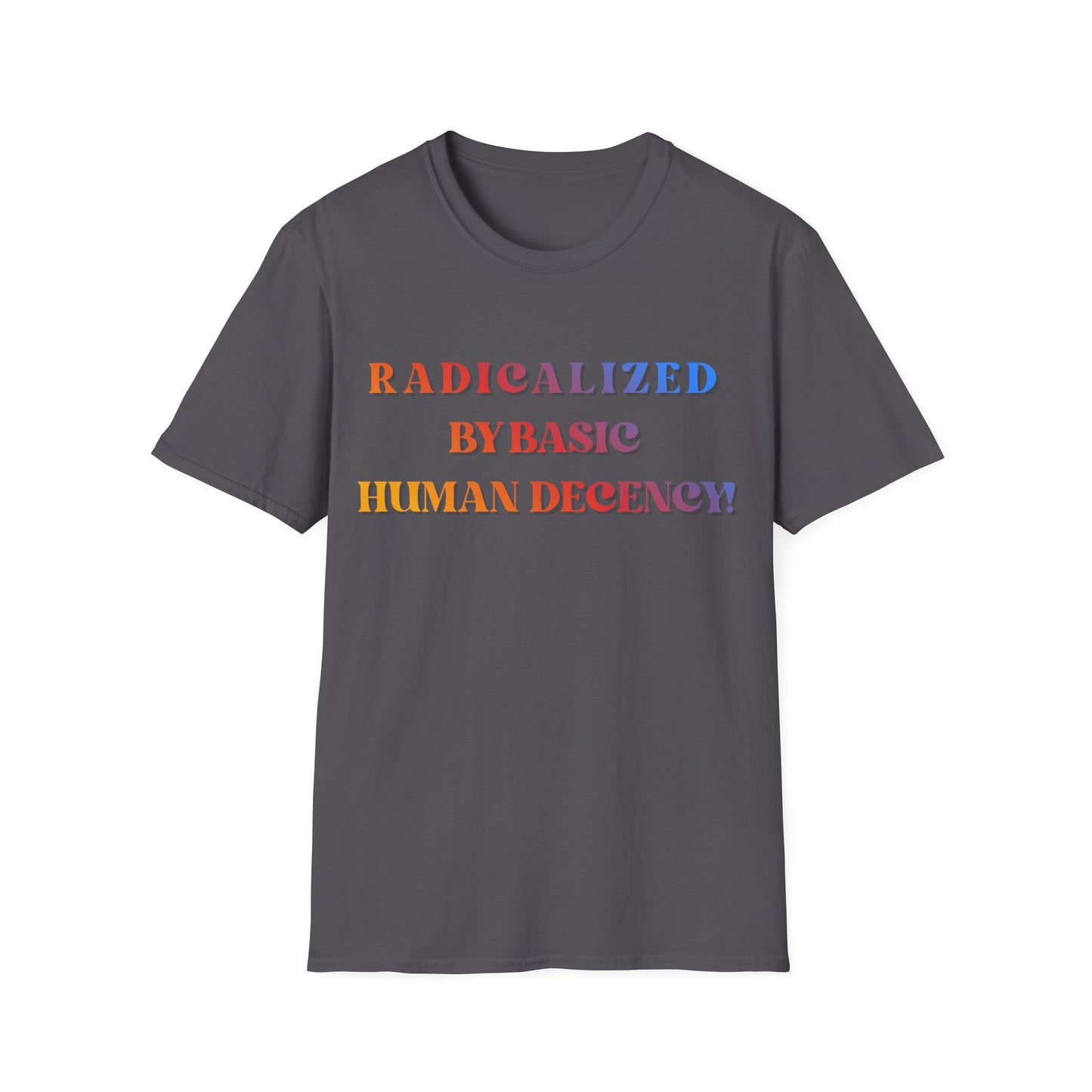 Radicalized By Basic Human Decency T-Shirt