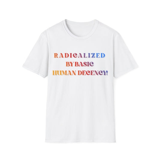 Radicalized By Basic Human Decency T-Shirt