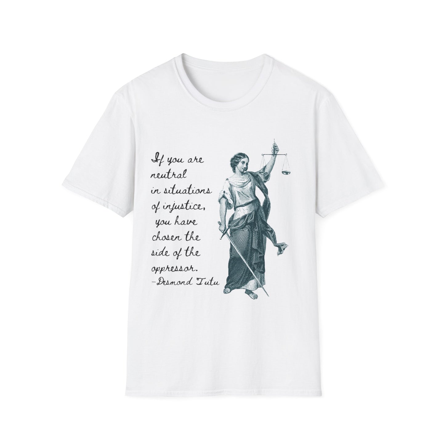 If you are neutral in situations of injustice, you have chosen the side of the oppressor. ~ Desmond Tutu quote,  Lady Justice Illustration T-Shirt