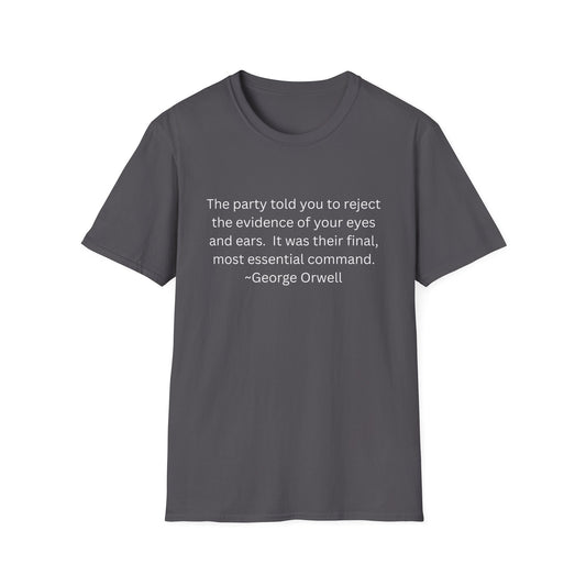 George Orwell Quote T-Shirt — "The party told you to reject the evidence of your eyes and ears."
