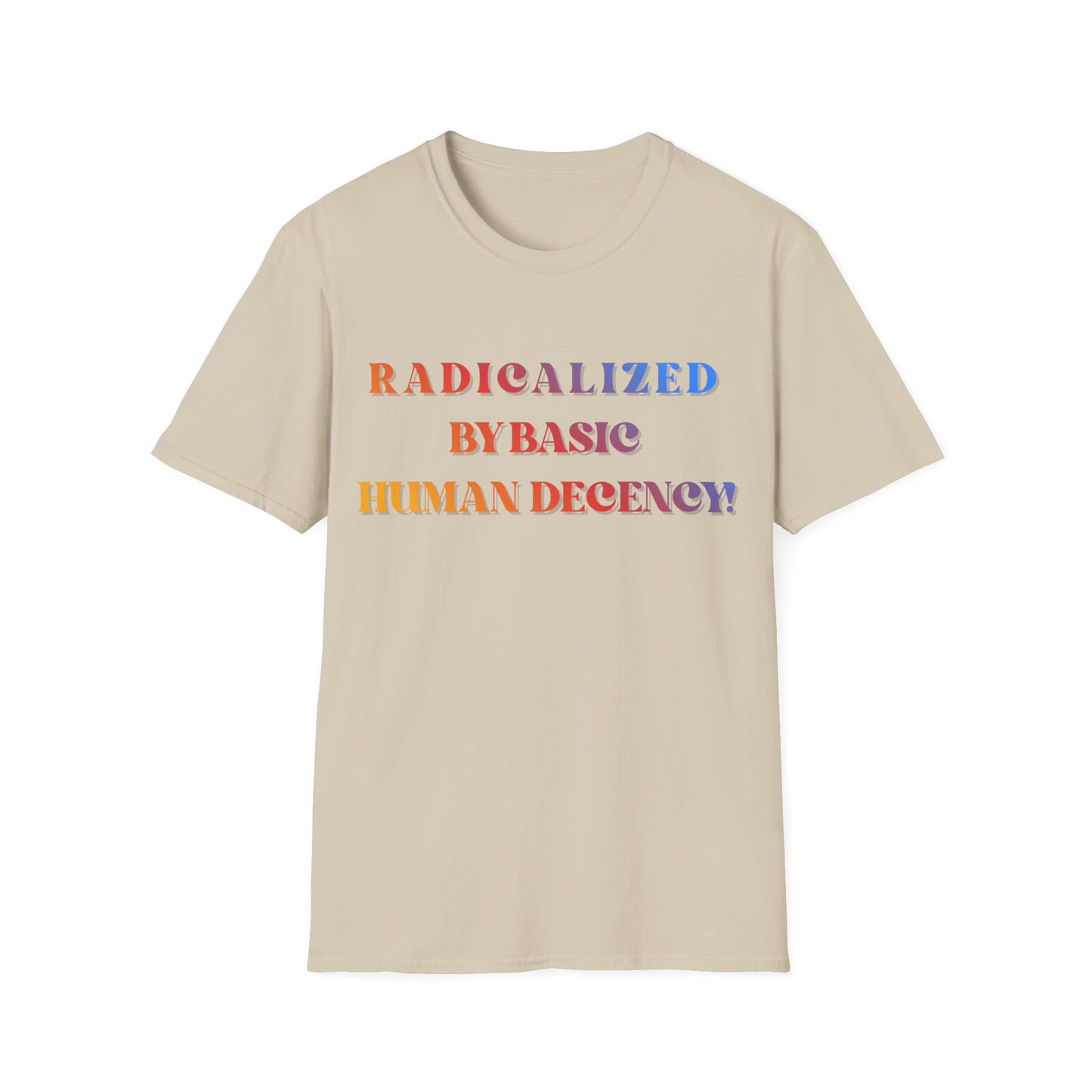Radicalized By Basic Human Decency T-Shirt