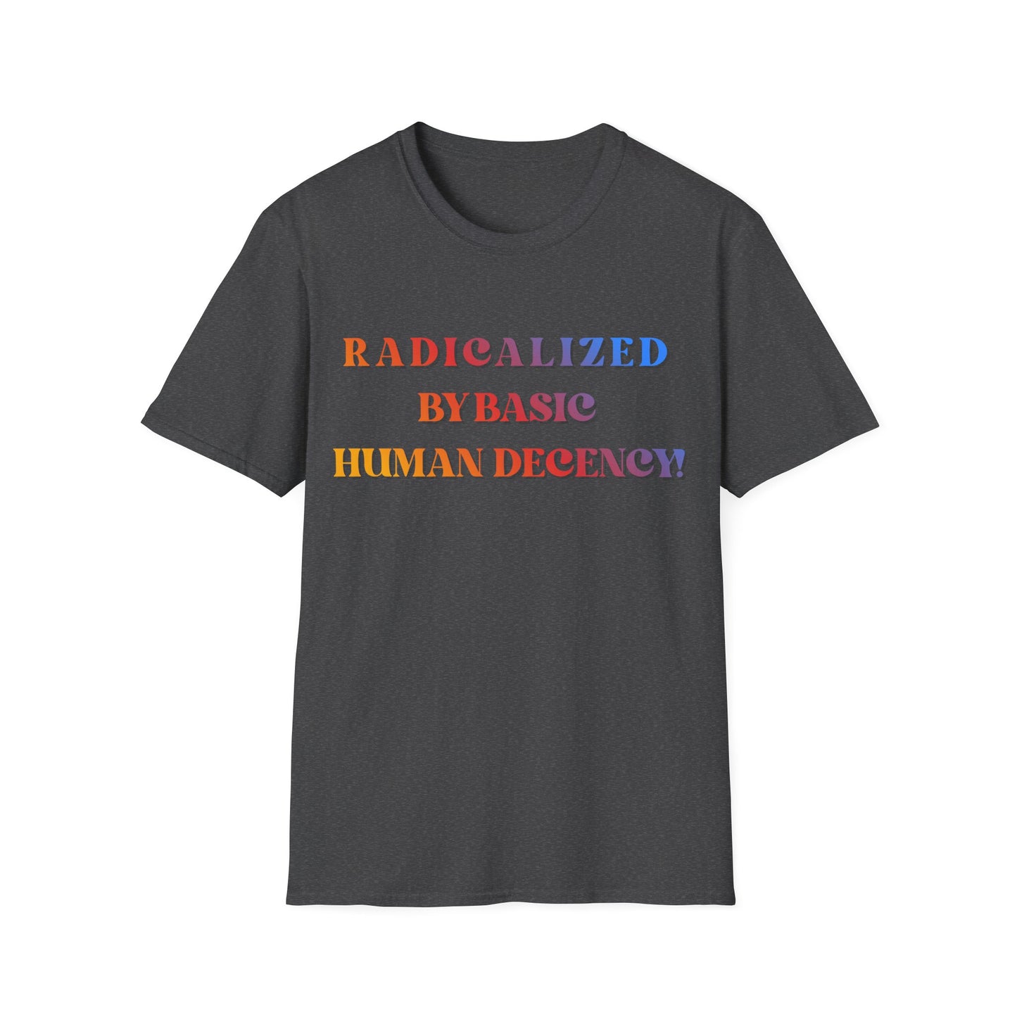 Radicalized By Basic Human Decency T-Shirt