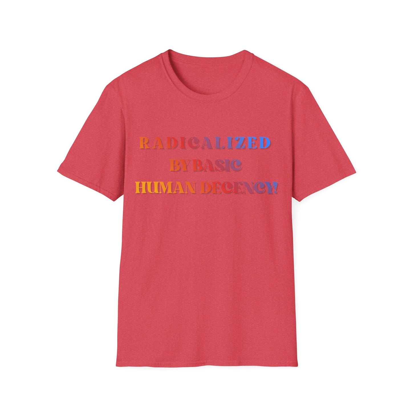 Radicalized By Basic Human Decency T-Shirt