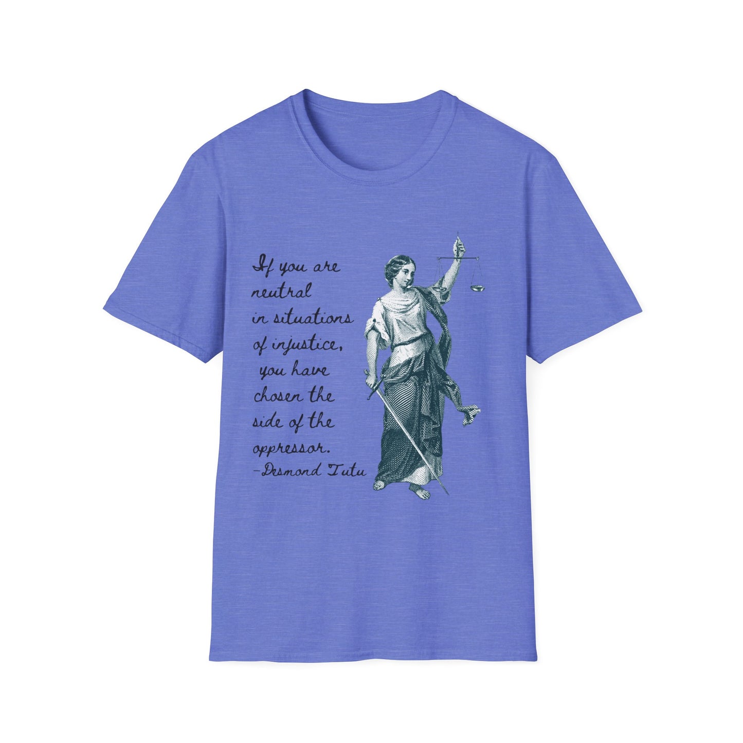 If you are neutral in situations of injustice, you have chosen the side of the oppressor. ~ Desmond Tutu quote,  Lady Justice Illustration T-Shirt